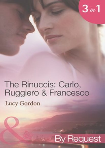 The Rinuccis: Carlo, Ruggiero & Francesco: The Italian's Wife by Sunset (The Rinucci Brothers) / The Mediterranean Rebel's Bride (The Rinucci Brothers) / The Millionaire Tycoon's English Rose (The Rin, Lucy Gordon - Ebook - 9781408970348