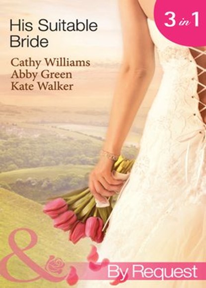 His Suitable Bride: Rafael's Suitable Bride / The Spaniard's Marriage Bargain / Cordero's Forced Bride (Mills & Boon By Request), Cathy Williams ; Abby Green ; Kate Walker - Ebook - 9781408970423