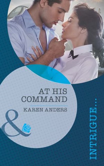 At His Command (Mills & Boon Intrigue) (To Protect and Serve, Book 1), Karen Anders - Ebook - 9781408972519
