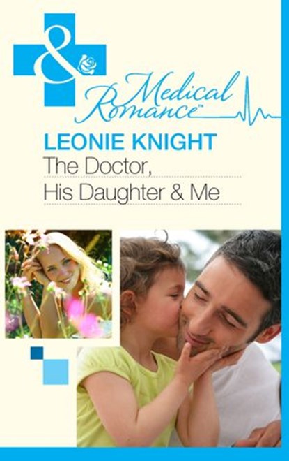 The Doctor, His Daughter And Me (Mills & Boon Medical), Leonie Knight - Ebook - 9781408975770