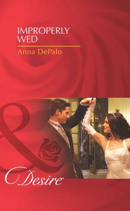 Improperly Wed (Mills & Boon Desire), Anna DePalo - Ebook - 9781408977682