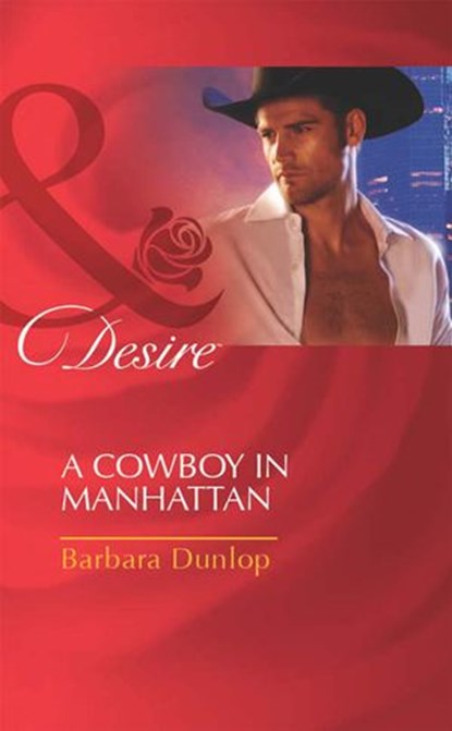 A Cowboy in Manhattan (Colorado Cattle Barons, Book 2) (Mills & Boon Desire), Barbara Dunlop - Ebook - 9781408977712