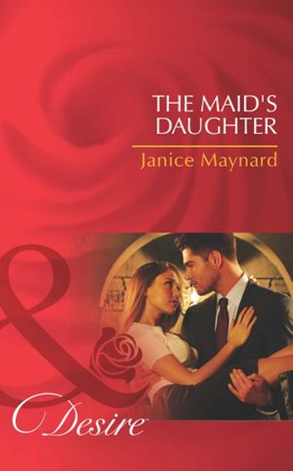 The Maid's Daughter (The Men of Wolff Mountain, Book 4) (Mills & Boon Desire), Janice Maynard - Ebook - 9781408977910