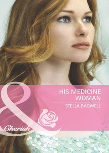 His Medicine Woman (Men of the West, Book 22) (Mills & Boon Cherish), Stella Bagwell - Ebook - 9781408978405