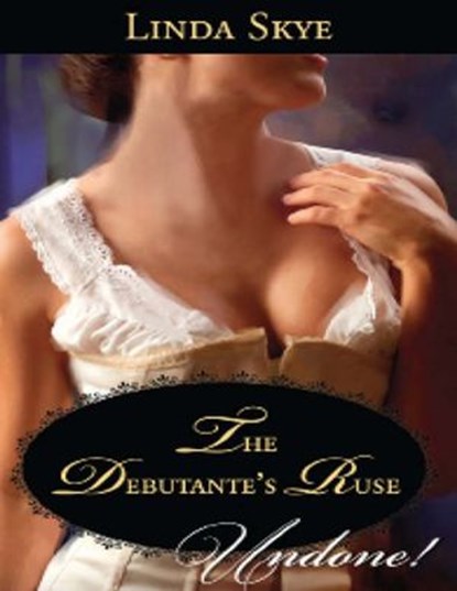 The Debutante's Ruse (Mills & Boon Historical Undone), Linda Skye - Ebook - 9781408979525