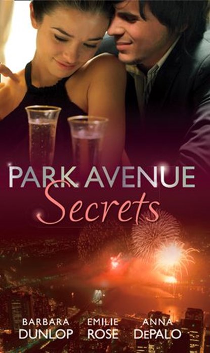 Park Avenue Secrets: Marriage, Manhattan Style (Park Avenue Scandals, Book 4) / Pregnant on the Upper East Side? (Park Avenue Scandals, Book 5) / The Billionaire in Penthouse B (Park Avenue Scandals,, Barbara Dunlop ; Emilie Rose ; Anna DePalo - Ebook - 9781408980439