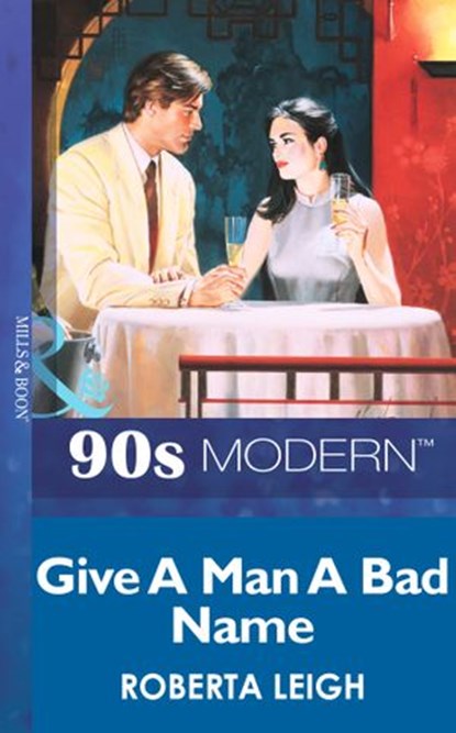 Give A Man A Bad Name (Mills & Boon Vintage 90s Modern), Roberta Leigh - Ebook - 9781408985748