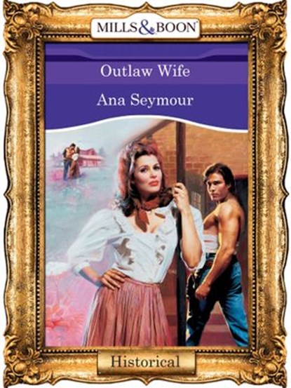 Outlaw Wife (Mills & Boon Vintage 90s Modern), Ana Seymour - Ebook - 9781408988633