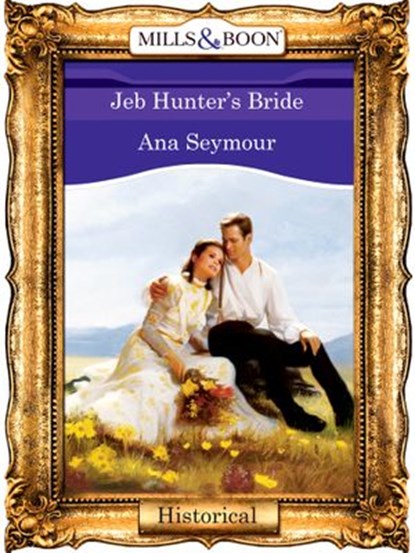 Jeb Hunter's Bride (Mills & Boon Vintage 90s Modern), Ana Seymour - Ebook - 9781408988909