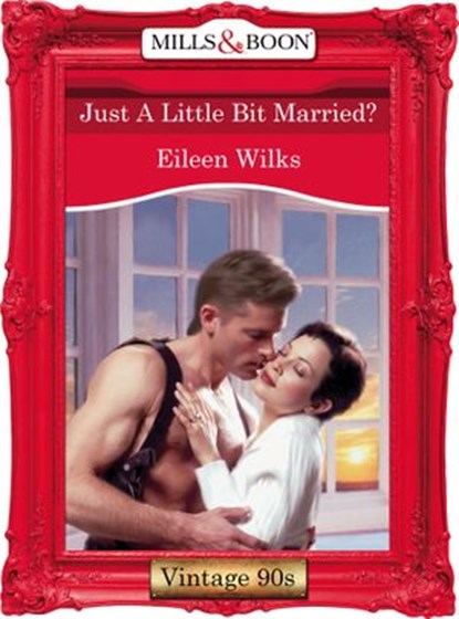 Just A Little Bit Married? (Mills & Boon Vintage Desire), Eileen Wilks - Ebook - 9781408992470