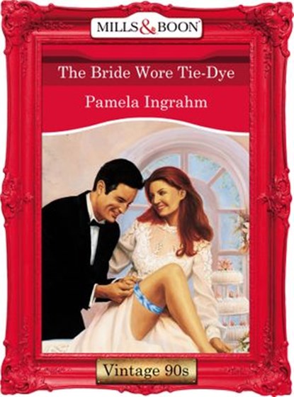 The Bride Wore Tie-Dye (Mills & Boon Vintage Desire), Pamela Ingrahm - Ebook - 9781408992593