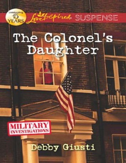 The Colonel's Daughter (Military Investigations, Book 3) (Mills & Boon Love Inspired Suspense), Debby Giusti - Ebook - 9781408995914