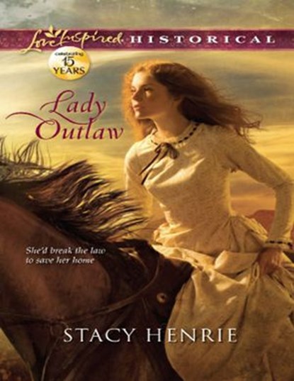 Lady Outlaw (Mills & Boon Love Inspired Historical), Stacy Henrie - Ebook - 9781408997567