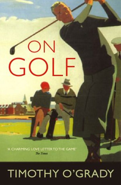 On Golf, Timothy O'Grady - Ebook - 9781409002390