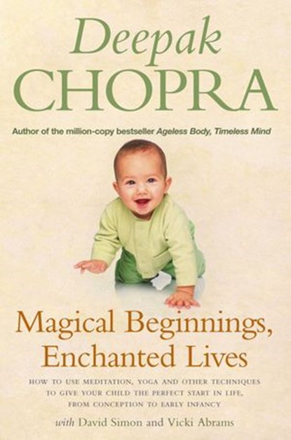 Magical Beginnings, Enchanted Lives, Dr Deepak Chopra ; David Simon ; Vicki Abrams - Ebook - 9781409004844