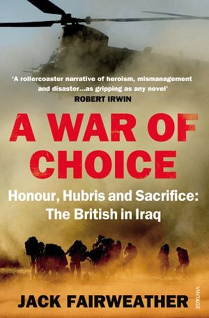 A War of Choice: Honour, Hubris and Sacrifice, Jack Fairweather - Ebook - 9781409029724