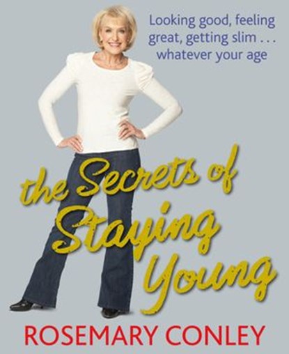 The Secrets of Staying Young, Rosemary Conley - Ebook - 9781409038368