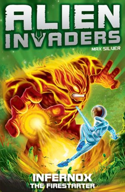 Alien Invaders 2: Infernox - The Fire Starter, Max Silver - Ebook - 9781409046332