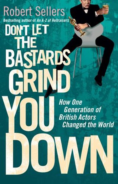 Don't Let the Bastards Grind You Down, Robert Sellers - Ebook - 9781409049913