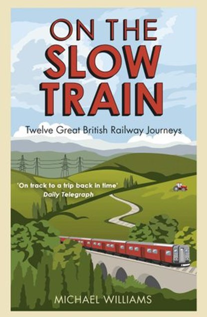On The Slow Train, Michael Williams - Ebook - 9781409050896