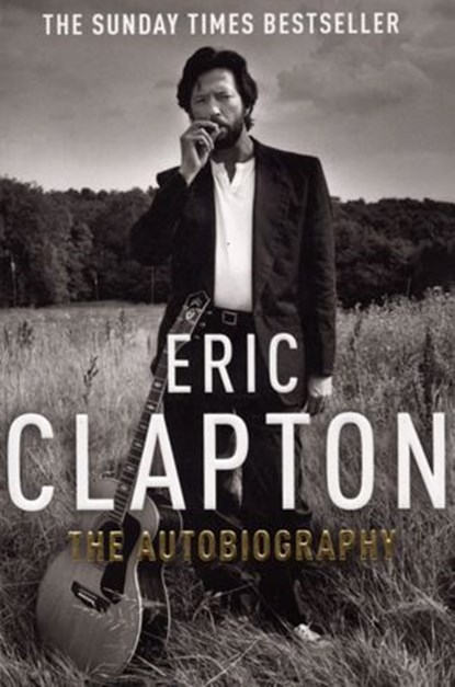 Eric Clapton: The Autobiography, Eric Clapton - Ebook - 9781409060390