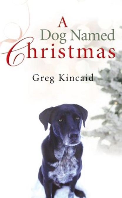 A Dog Named Christmas, Greg Kincaid - Ebook - 9781409065623