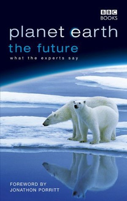 Planet Earth, The Future, Fergus Beeley ; Jonathan Porritt ; Rosamund Kidman Cox - Ebook - 9781409074717