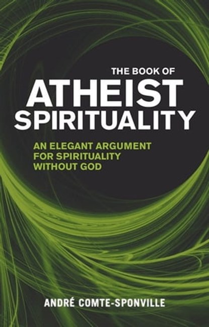 The Book of Atheist Spirituality, Andre Comte-Sponville - Ebook - 9781409081616