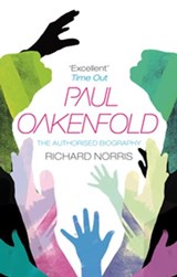 Paul Oakenfold: The Authorised Biography - Richard Norris - 9781409082149