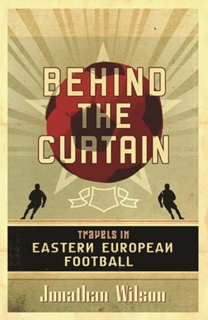 Behind the Curtain, Jonathan Wilson ; Jonathan Wilson Ltd - Ebook - 9781409109044
