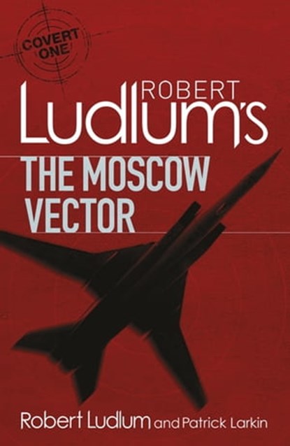 Robert Ludlum's The Moscow Vector, Robert Ludlum ; Patrick Larkin - Ebook - 9781409122104