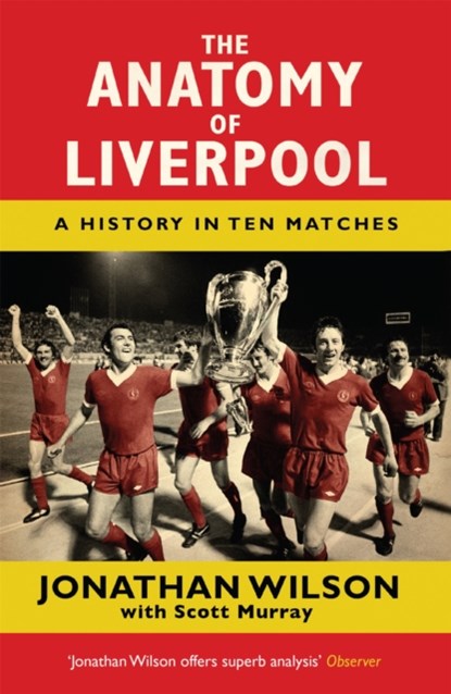 The Anatomy of Liverpool, Jonathan Wilson ; Scott Murray - Paperback - 9781409126928