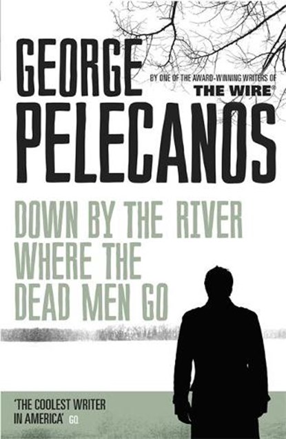 Down by the River Where the Dead Men Go, George Pelecanos - Paperback - 9781409127079