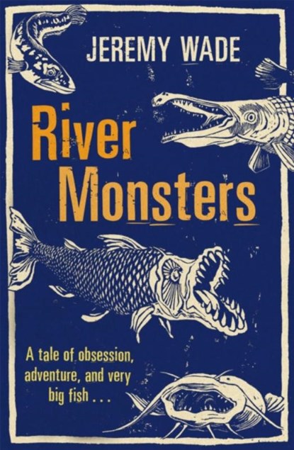 River Monsters, Jeremy Wade - Paperback - 9781409127383
