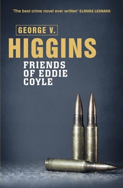 The Friends of Eddie Coyle, George V. Higgins - Ebook - 9781409127871
