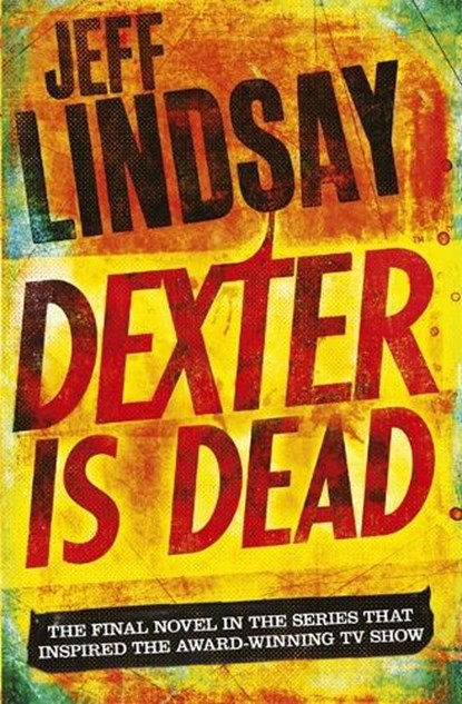 Dexter Is Dead, Jeff Lindsay - Paperback - 9781409128717