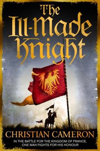 The Ill-Made Knight, Christian Cameron - Paperback - 9781409137504