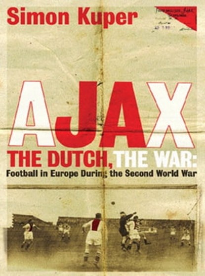 Ajax, The Dutch, The War, Simon Kuper - Ebook - 9781409137863