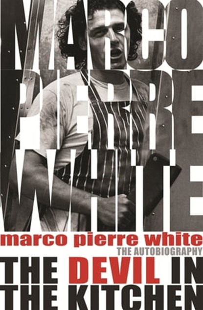 The Devil in the Kitchen, Marco Pierre White ; James Steen - Ebook - 9781409139584