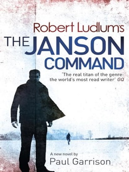 Robert Ludlum's The Janson Command, Robert Ludlum ; Paul Garrison - Ebook - 9781409143864