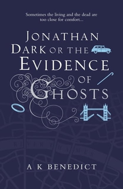 Jonathan Dark or The Evidence Of Ghosts, A K Benedict - Ebook - 9781409144564