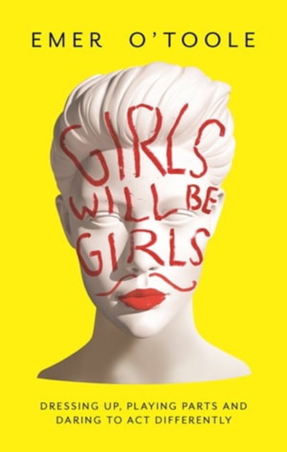 Girls Will Be Girls, Emer O'Toole - Ebook - 9781409148753