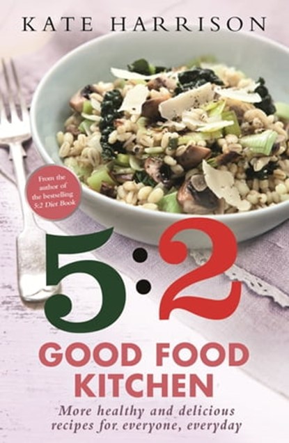 The 5:2 Good Food Kitchen, Kate Harrison - Ebook - 9781409152620