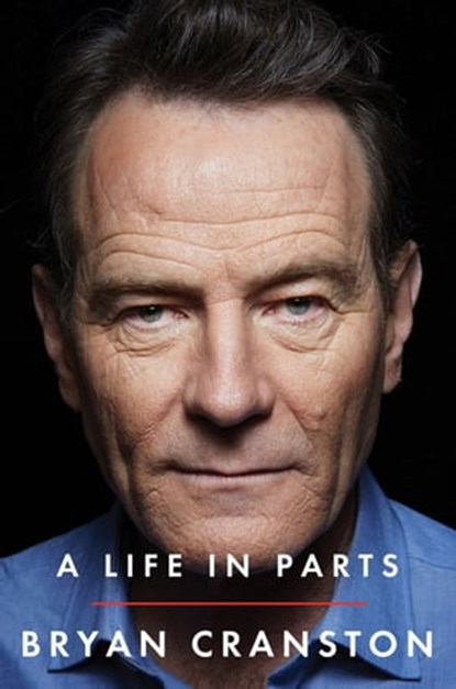 A Life in Parts, Bryan Cranston - Ebook - 9781409156604