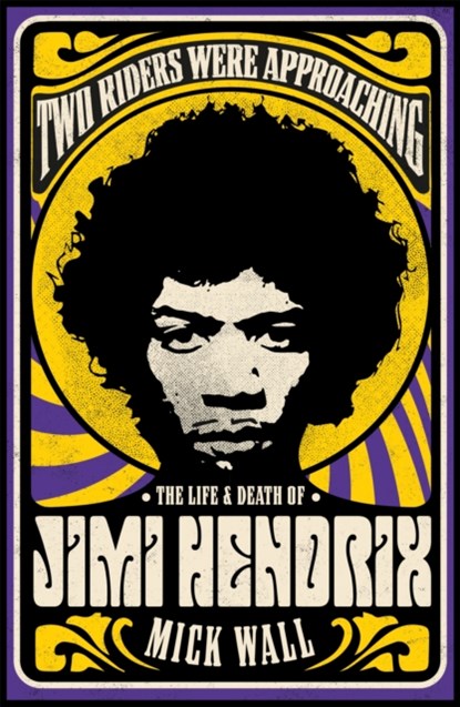 Two Riders Were Approaching: The Life & Death of Jimi Hendrix, Mick Wall - Paperback - 9781409160311