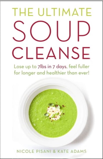 The Ultimate Soup Cleanse, Nicole Pisani ; Kate Adams - Ebook - 9781409164937