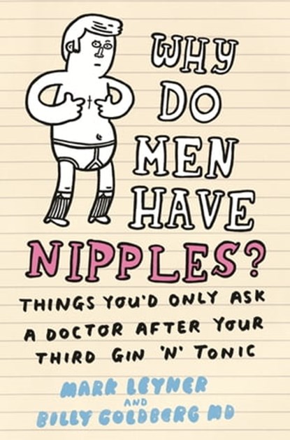 Why Do Men Have Nipples?, Mark Leyner ; Billy Goldberg - Ebook - 9781409165446