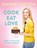 Cook. Eat. Love., Fearne Cotton - Gebonden - 9781409169437