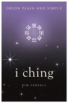 I Ching, Orion Plain and Simple | Kim Farnell | 