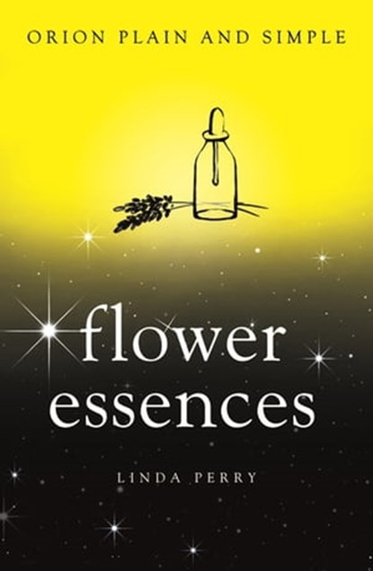 Flower Essences, Orion Plain and Simple, Linda Perry - Ebook - 9781409169925